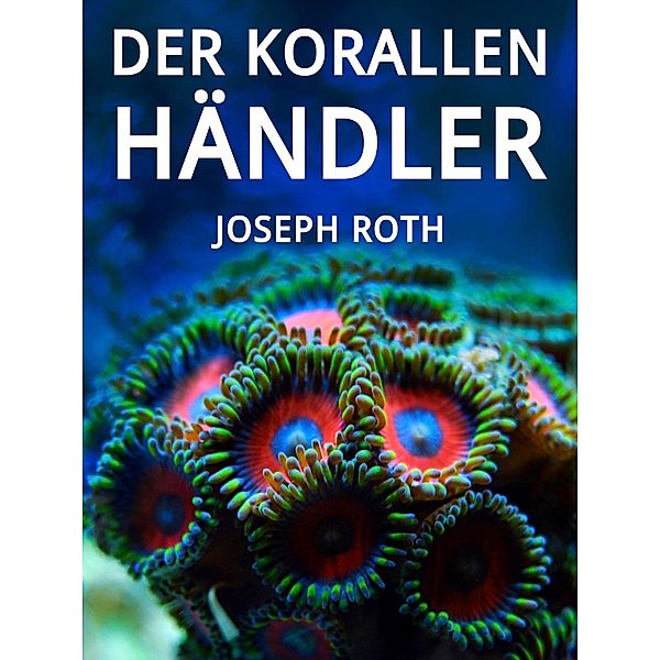 Der Korallenhändler, Joseph Roth