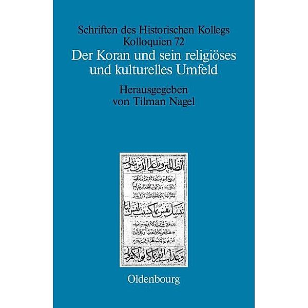 Der Koran und sein religiöses und kulturelles Umfeld / Schriften des Historischen Kollegs Bd.72