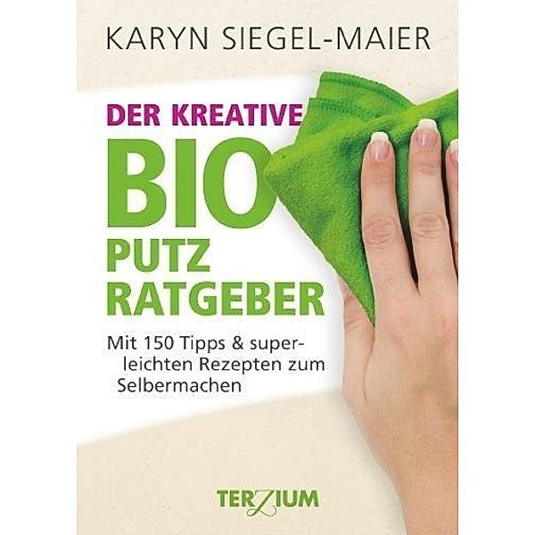 Der kreative BIO Putzratgeber, Karyn Siegel-Maier