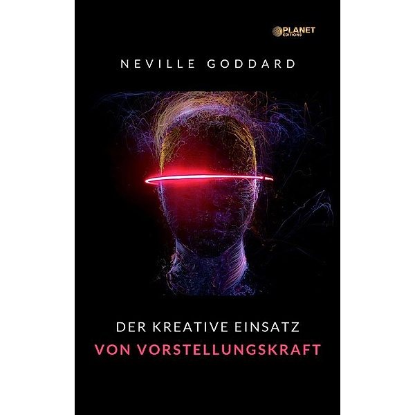 Der kreative Einsatz von Vorstellungskraft (übersetzt), Neville Goddard