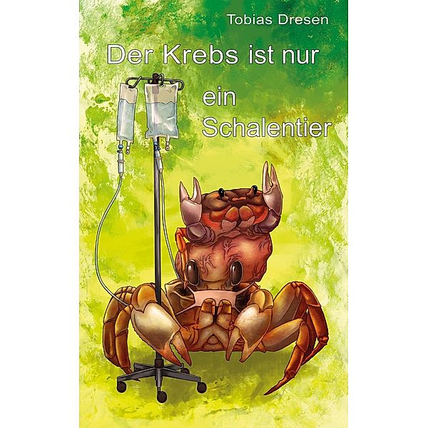 Der Krebs ist nur ein Schalentier, Tobias Dresen