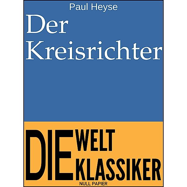 Der Kreisrichter / 99 Welt-Klassiker, Paul Heyse