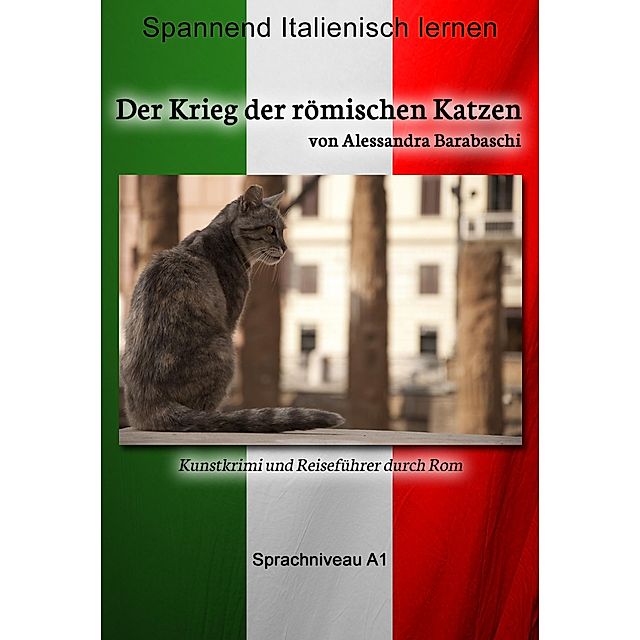 Der Krieg der römischen Katzen - Sprachkurs Italienisch-Deutsch A1  Sprachkurs Italienisch-Deutsch eBook v. Alessandra Barabaschi | Weltbild