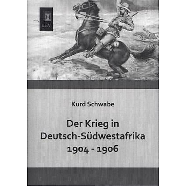 Der Krieg in Deutsch-Südwestafrika 1904 - 1906, Kurd Schwabe