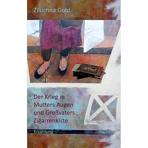 Der Krieg in Mutters Augen und Großvaters Zigarrenkiste, Ziluchna Gold