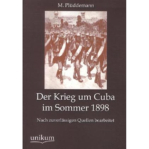 Der Krieg um Cuba im Sommer 1898, Max Plüddemann