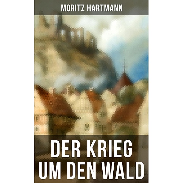 Der Krieg um den Wald, Moritz Hartmann