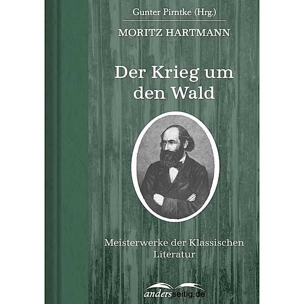 Der Krieg um den Wald / Meisterwerke der Klassischen Literatur, Moritz Hartmann