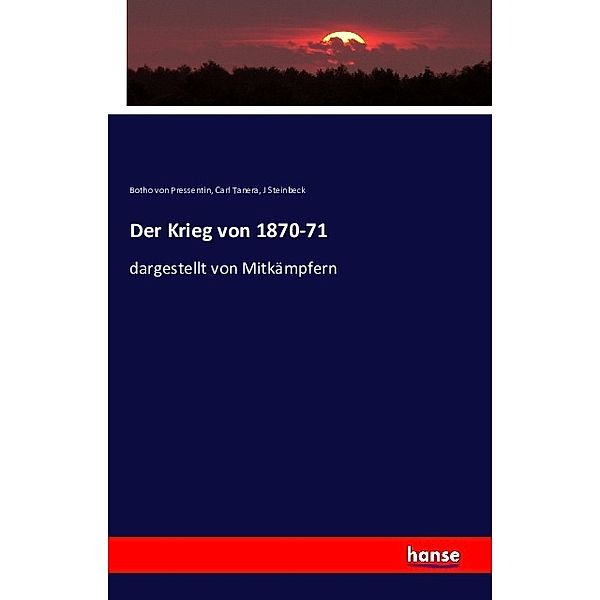 Der Krieg von 1870-71, Botho von Pressentin, Carl Tanera, J Steinbeck