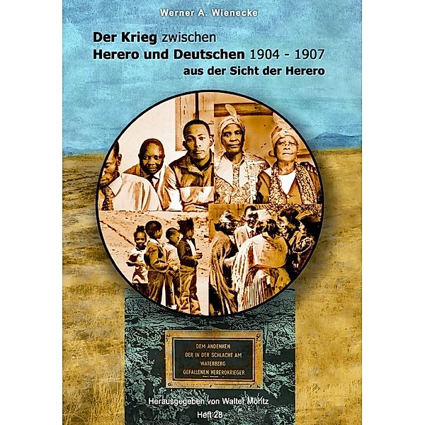 Der Krieg zwischen Herero und Deutschen 1904 - 1907 aus der Sicht der Herero - Werner A. Wienecke, Werner Andreas Wienecke