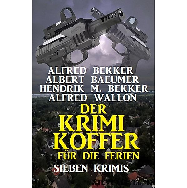 Der Krimi-Koffer für die Ferien: Sieben Krimis, Alfred Bekker, Alfred Wallon, Albert Baeumer, Hendrik M. Bekker