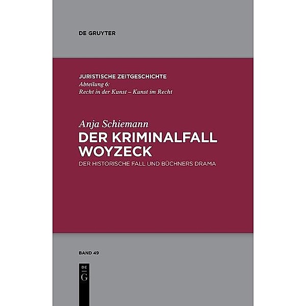Der Kriminalfall Woyzeck / Juristische Zeitgeschichte / Abteilung 6 Bd.49, Anja Schiemann