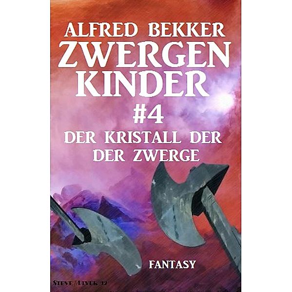 Der Kristall der Zwerge: Zwergenkinder #4, Alfred Bekker