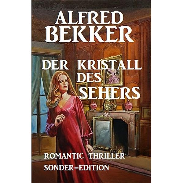 Der Kristall des Sehers: Romantic Thriller Sonder-Edition, Alfred Bekker