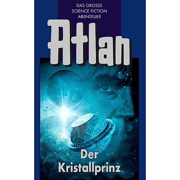 Der Kristallprinz / Perry Rhodan - Atlan Blauband Bd.17, Ernst Vlcek, Clark Darlton, Hans Kneifel, K. H. Scheer, Harvey Patton