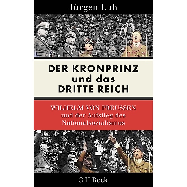 Der Kronprinz und das Dritte Reich / Beck Paperback Bd.6530, Jürgen Luh