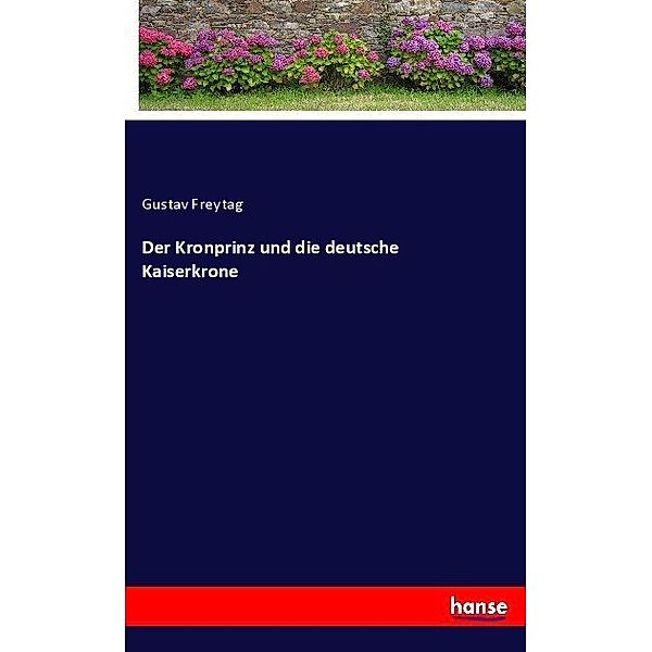 Der Kronprinz und die deutsche Kaiserkrone, Gustav Freytag