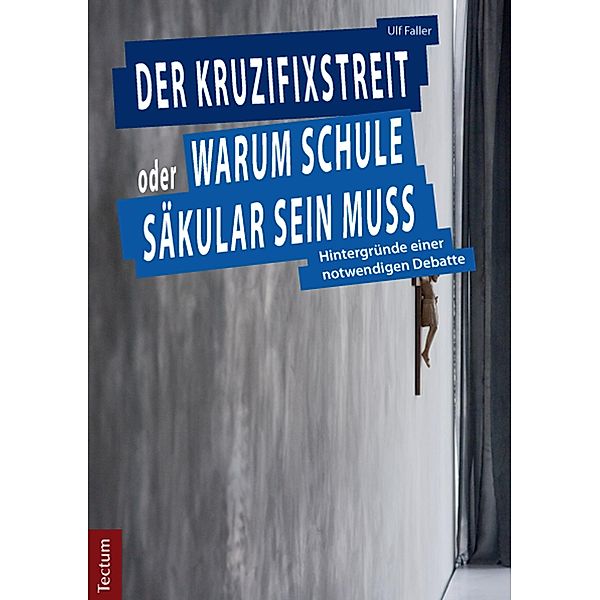 Der Kruzifixstreit oder Warum Schule säkular sein muss, Ulf Faller