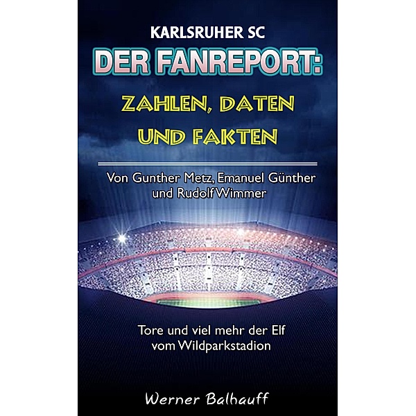 Der KSC - Zahlen, Daten und Fakten des Karlsruher SC, Werner Balhauff