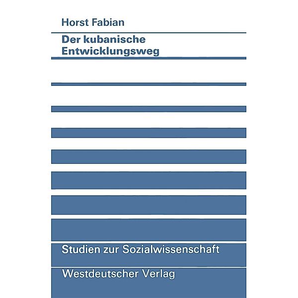 Der kubanische Entwicklungsweg / Studien zur Sozialwissenschaft Bd.48, Horst Fabian