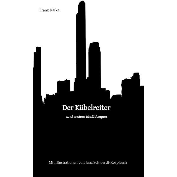 Der Kübelreiter und andere Erzählungen, Franz Kafka, Jana Schwerdt-Rosplesch