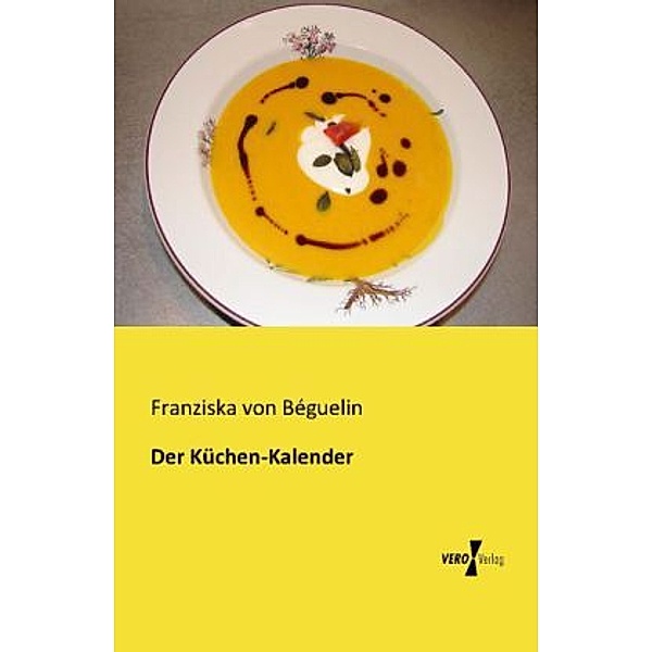 Der Küchen-Kalender, Franziska von Béguelin