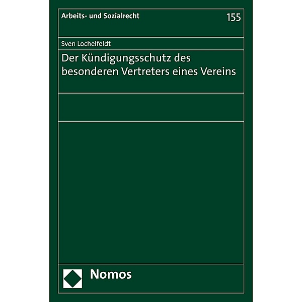 Der Kündigungsschutz des besonderen Vertreters eines Vereins / Arbeits- und Sozialrecht Bd.155, Sven Lochelfeldt