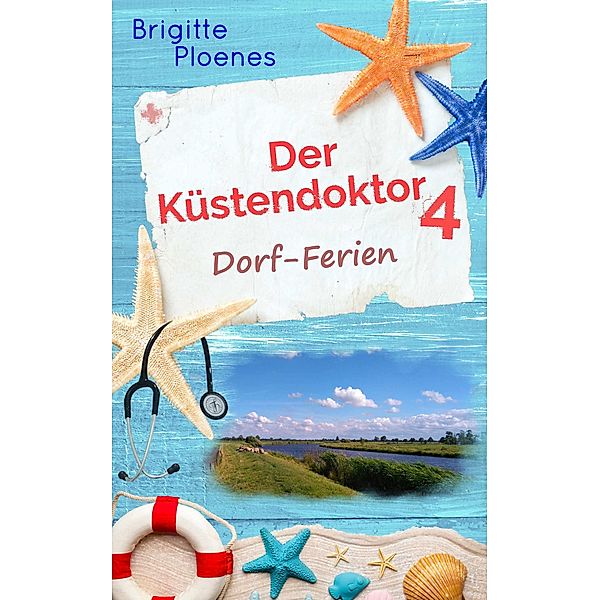 Der Küstendoktor 4: Dorf-Ferien / Der Küstendoktor Bd.4, Brigitte Ploenes