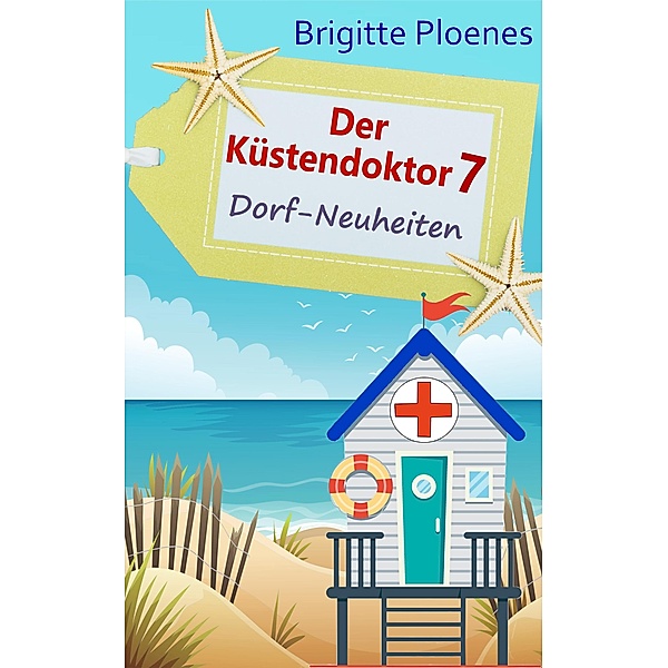 Der Küstendoktor 7: Dorf-Neuheiten / Der Küstendoktor Bd.7, Brigitte Ploenes