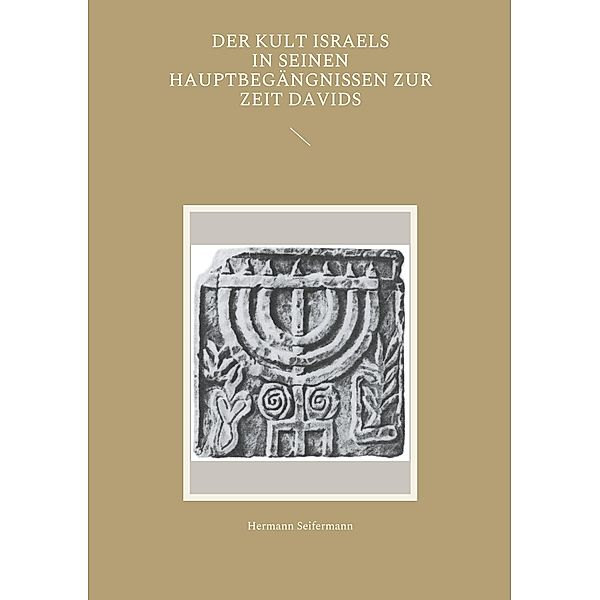 Der Kult Israels in seinen Hauptbegängnissen zur Zeit Davids, Hermann Seifermann