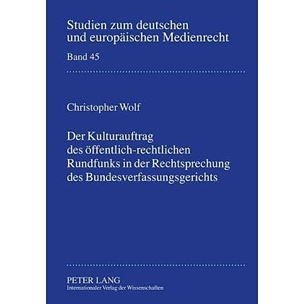 Der Kulturauftrag des oeffentlich-rechtlichen Rundfunks in der Rechtsprechung des Bundesverfassungsgerichts, Christopher Wolf