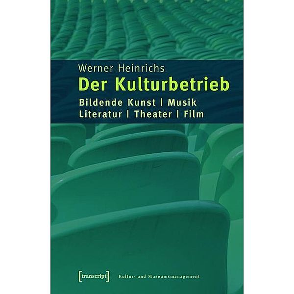 Der Kulturbetrieb / Schriften zum Kultur- und Museumsmanagement, Werner Heinrichs