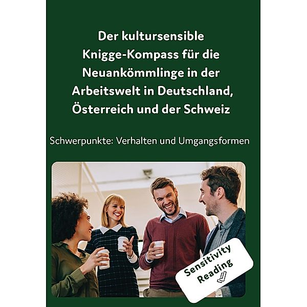 Der kultursensible Knigge-Kompass für die Neuankömmlinge in der Arbeitswelt in Deutschland, Österreich und der Schweiz