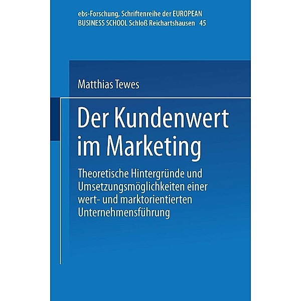 Der Kundenwert im Marketing / ebs-Forschung, Schriftenreihe der EUROPEAN BUSINESS SCHOOL Schloss Reichartshausen Bd.45, Matthias Tewes
