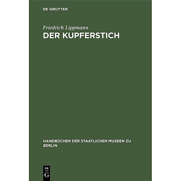 Der Kupferstich / Handbücher der Staatlichen Museen zu Berlin Bd.3, Friedrich Lippmann