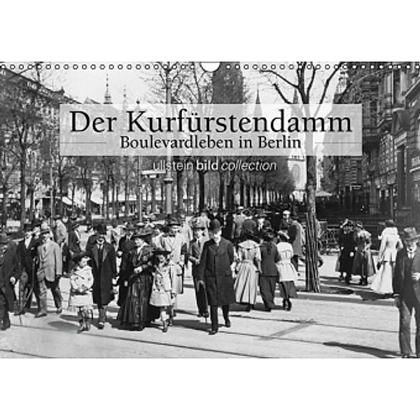 Der Kurfürstendamm - Boulevardleben in Berlin (Wandkalender 2016 DIN A3 quer), ullstein bild Axel Springer Syndication GmbH