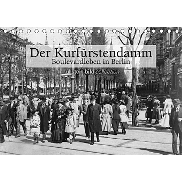 Der Kurfürstendamm - Boulevardleben in Berlin (Tischkalender 2017 DIN A5 quer), ullstein bild Axel Springer Syndication GmbH