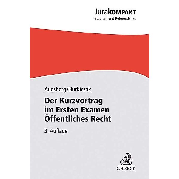 Der Kurzvortrag im Ersten Examen Öffentliches Recht, Steffen Augsberg, Christian Burkiczak