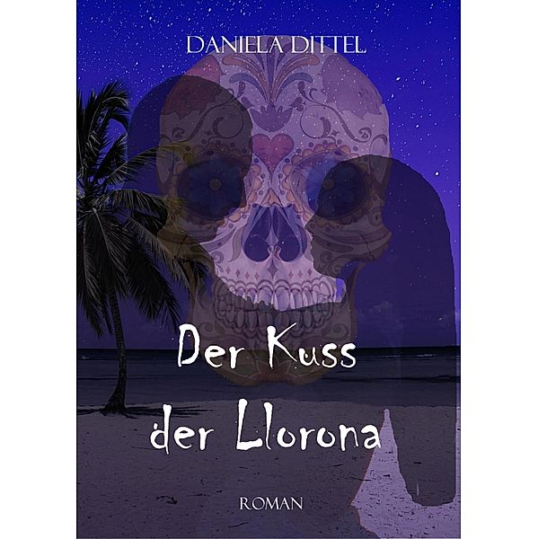 Der Kuss der Llorona, Daniela Dittel