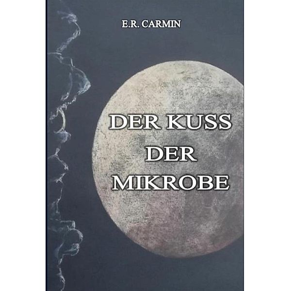 Der Kuss der Mikrobe, E. R. Carmin