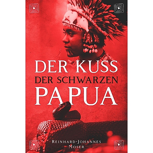 Der Kuss der Schwarzen Papua, Reinhard-Johannes Moser