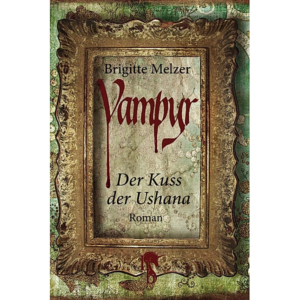 Der Kuss der Ushana / Vampyr-Trilogie Bd.1, Brigitte Melzer