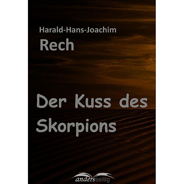 Der Kuss des Skorpions, Harald-Hans-Joachim Rech