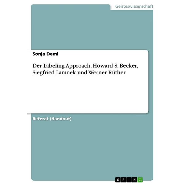 Der Labeling Approach: Howard S. Becker, Siegfried Lamnek und Werner Rüther, Sonja Deml