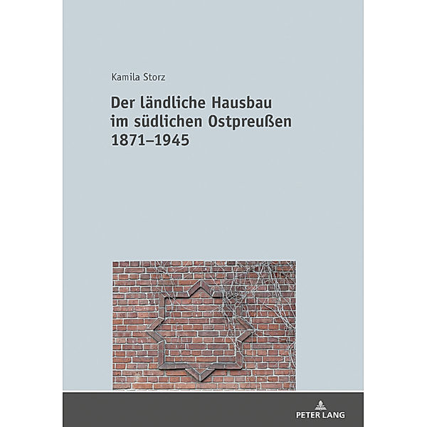 Der ländliche Hausbau im südlichen Ostpreussen 1871-1945, Kamila Storz