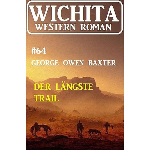 Der längste Trail: Wichita Western Roman 64, George Owen Baxter