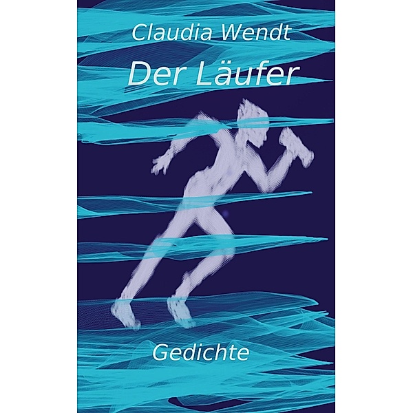 Der Läufer / Gedichtwelten Bd.19, Claudia Wendt