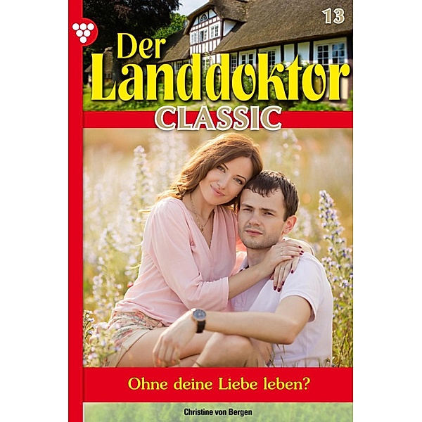 Der Landdoktor Classic 13 - Arztroman / Der Landdoktor Classic Bd.13, Christine von Bergen