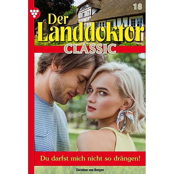 Der Landdoktor Classic 18 - Arztroman / Der Landdoktor Classic Bd.18, Christine von Bergen