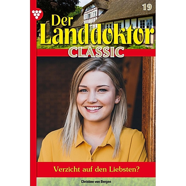 Der Landdoktor Classic 19 - Arztroman / Der Landdoktor Classic Bd.19, Christine von Bergen
